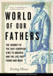 World of Our Fathers: The Journey of the East European Jews to America and the Life They Found and Made by Irving Howe