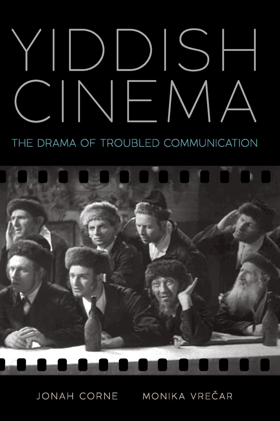 Yiddish Cinema: The Drama of Troubled Communication by Jonah Corne and Monika Vrečar