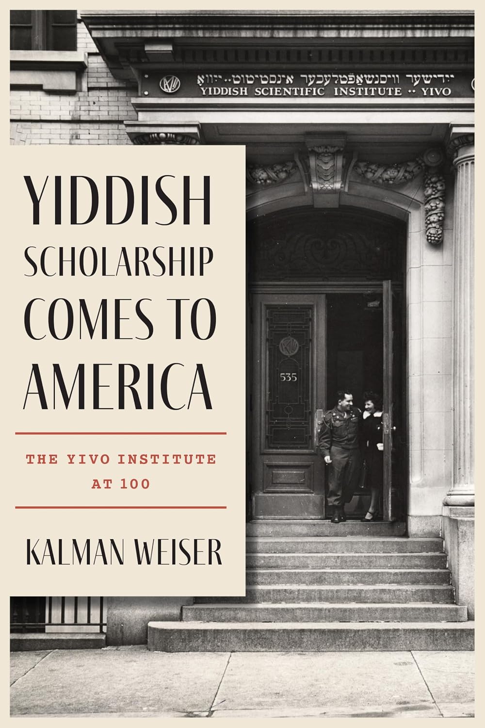 Yiddish Scholarship Comes to America: The YIVO Institute at 100 by Kalman Weiser