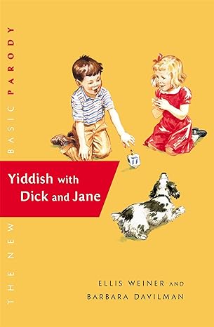 Yiddish With Dick and Jane by Ellis Weiner and Barbara Davilman