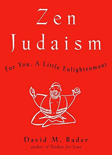 Zen Judaism: For You, A Little Enlightenment by David M. Bader