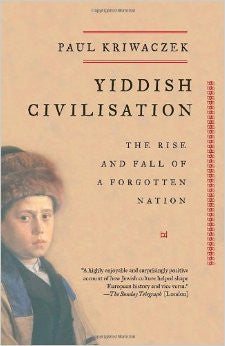 Yiddish Civilisation: The Rise and Fall of a Forgotten Nation by Paul Kriwaczek