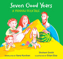 Seven Good Years: A Yiddish Folktale by Shoham Smith