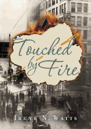 Touched by Fire by  Irene N. Watts