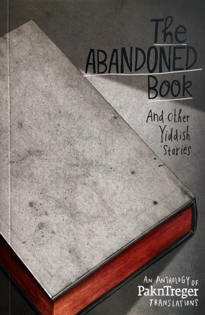 The Abandoned Book and Other Yiddish Stories edited by Eitan Kensky
