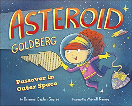 Asteroid Goldberg: Passover in Outer Space by Brianna Caplan Sayres