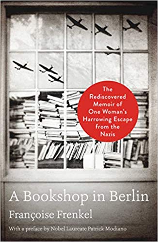 A Bookshop in Berlin: The Rediscovered Memoir of One Woman's Harrowing Escape from the Nazis by Francoise Frenkel