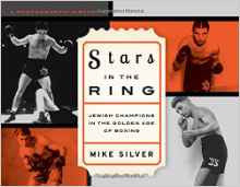 Stars in the Ring: Jewish Champions in the Golden Age of Boxing: A Photographic History by Mike Silver