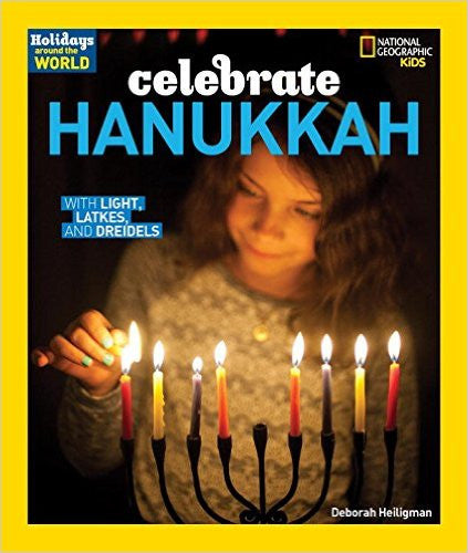Holidays Around the World: Celebrate Hanukkah with Light, Latkes, and Dreidels by Deborah Heiligman