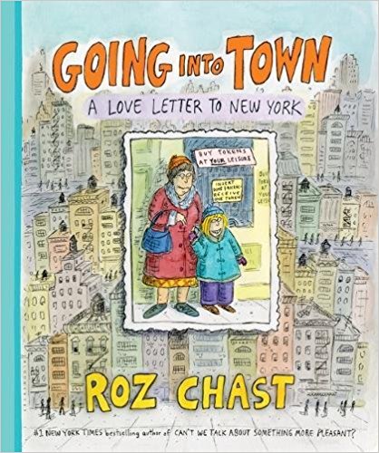 Going Into Town: A Love Letter to New York by Roz Chast