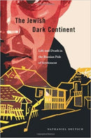 The Jewish Dark Continent: Life and Death in the Russian Pale of Settlement by Nathaniel  Deutsch