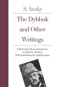 The Dybbuk and Other Writings by S. An-Ski, David G. Roskies, Golda Werman