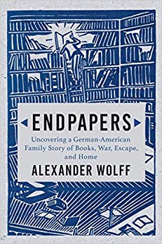 End Papers: A Family Story of Books, War, and Home by Alexander Wolff