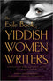 The Exile Book of Yiddish Women Writers: An Anthology of Stories That Looks to the Past So We Might See the Future Edited by Frieda Johles Forman