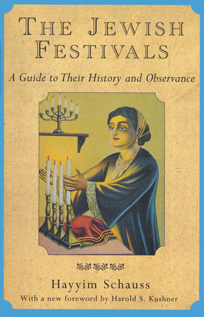 The Jewish Festivals: A Guide to Their History and Observance by Hayyim Schauss