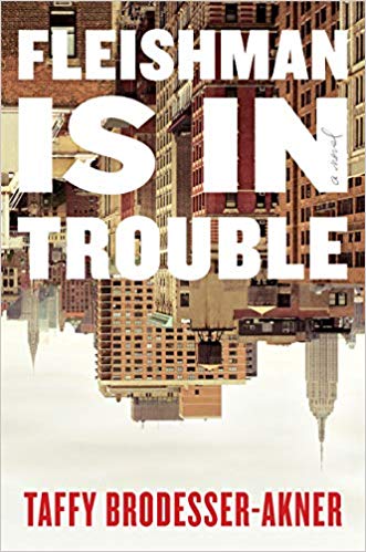 Fleishman is in Trouble: A Novel by Taffy Brodesser-Akner
