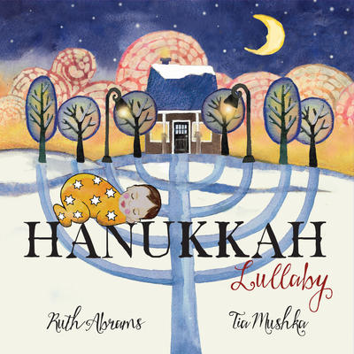 Hanukkah Lullaby by Ruth Abrams and Tia Mushka