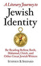A Literary Journey to Jewish Identity: Re-Reading Bellow, Roth, Malamud, Ozick, and Other Great Jewish Writers by Stephen B. Shepard