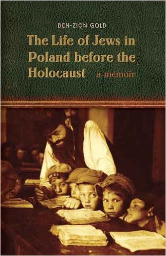 The Life of Jews in Poland before the Holocaust: A Memoir by Ben-Zion Gold