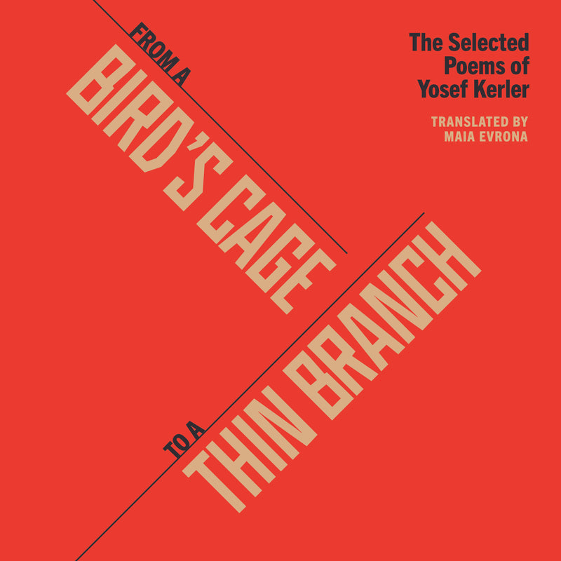 From a Bird's Cage to a Thin Branch: The Selected Poems of Yosef Kerler