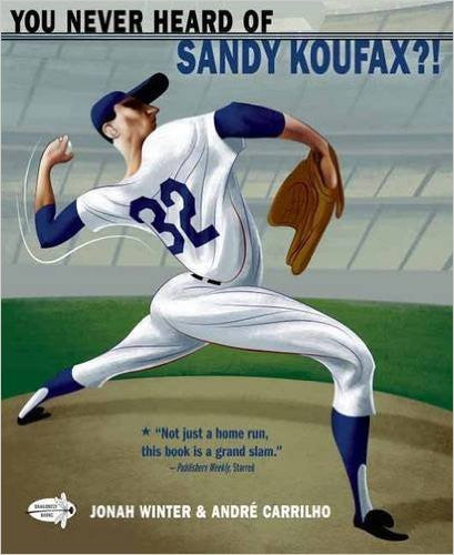 You Never Heard of Sandy Koufax?! by Jonah Winter