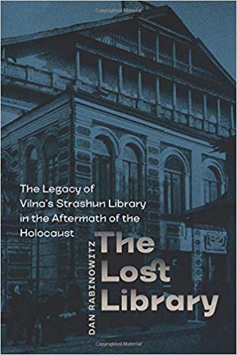 The Lost Library: The Legacy of Vilna’s Strashun Library in the Aftermath of the Holocaust by Dan Rabinowitz