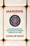 Mahjong: A Chinese Game and the Making of Modern American Culture by Annelise Heinz