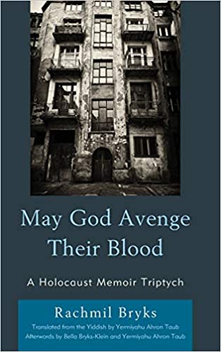 May God Avenge Their Blood: A Holocaust Memoir Triptych by Rachmil Bryks