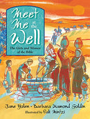 Meet Me at the Well: The Girls and Women of the Bible by Jane Yolen and Barbara Diamond Goldin