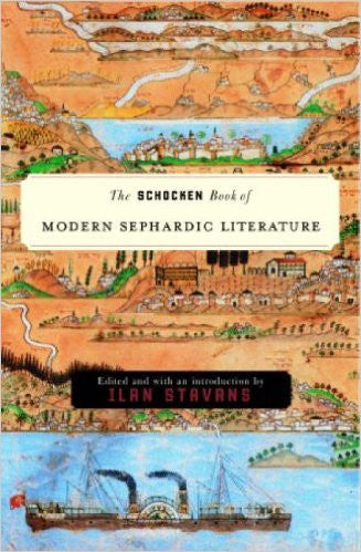 The Schocken Book of Modern Sephardic Literature Edited by Ilan Stavans