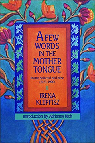 A Few Words in the Mother Tongue: Poems Selected and New (1971-1990) by Irena Klepfisz