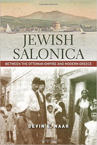 Jewish Salonica: Between the Ottoman Empire and Modern Greece by Devin Naar