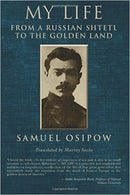 My Life: From a Russian Shtetl to the Golden Land by Samuel Osipow