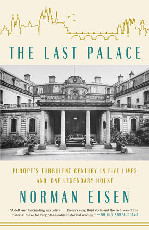 The Last Palace: Europe's Turbulent Century in Five Lives and One Legendary House by Norman Eisen