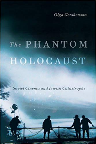 The Phantom Holocaust: Soviet Cinema and Jewish Catastrophe by Olga Gershenson