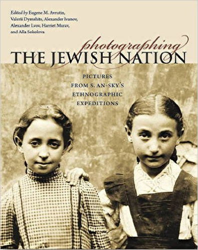 Photographing the Jewish Nation: Pictures from S. An-Sky's Ethnographic Expeditions