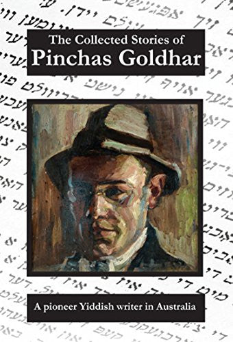 The Collected Stories of Pinchas Goldhar: A Pioneer Yiddish Writer in Australia