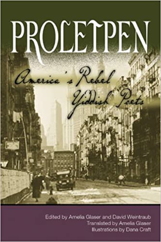 Proletpen: America's Rebel Yiddish Poets, Edited by Amelia Glaser and David Weintraub, Translated by Amelia Glaser