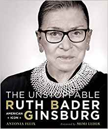 The Unstoppable Ruth Bader Ginsburg: American Icon by Antonia Felix