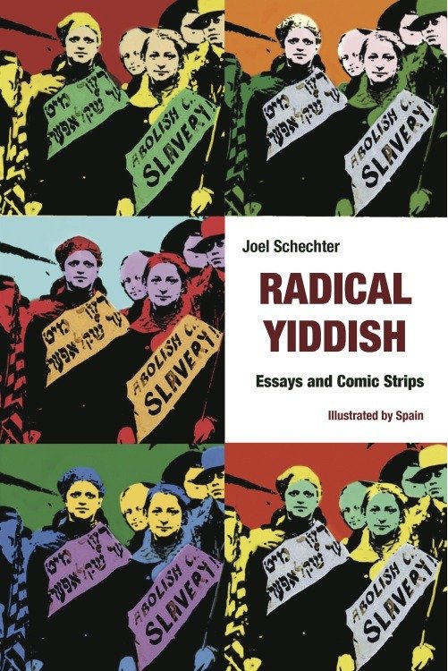 Radical Yiddish: Essays and Comic Strips by Joel Schecter