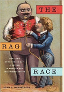 The Rag Race: How Jews Sewed Their Way to Success in America and the British Empire by Adam D Mendelsohn