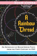 A Rainbow Thread: An Anthology of Queer Jewish Texts from the First Century to 1969, edited by Noam Sienna