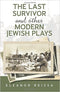 The Last Survivor and Other Modern Jewish Plays by Eleanor Reissa