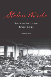 Stolen Words: The Nazi Plunder of Jewish Books By Rabbi Mark Glickman