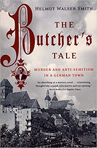 The Butcher's Tale: Murder and Anti-Semitism in a German Town by Helmut Walser-Smith