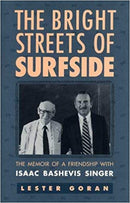 The Bright Streets of Surfside: The Memoir of a Friendship with Isaac Bashevis Singer by Lester Goran