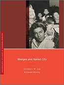 Weegee and Naked City by Anthony Lee and Richard Meyer