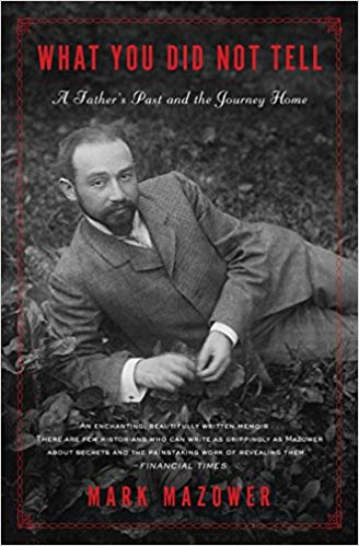 What You Did Not Tell: A Father's Past and the Journey Home by Mark Mazower