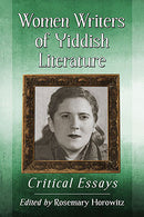 Women Writers of Yiddish Literature: Critical Essays Edited by Rosemary Horowitz