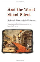And the World Stood Silent : Sephardic Poerty of the Holocaust by Isaac Jack Levy